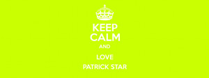 KEEP CALM AND LOVE PATRICK STAR Poster