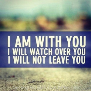 God will never Leave you, God is always with us he watch over us all ...