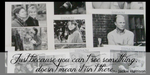 ... see something, doesn't mean it isn't there. -Stepmom Movie Quotes