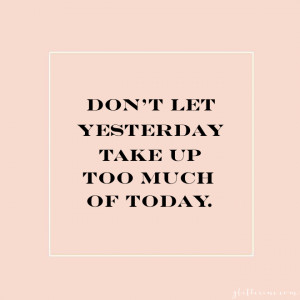 don't let yesterday take up too much of today - quote - glitterinc.com