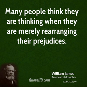 ... they are thinking when they are merely rearranging their prejudices