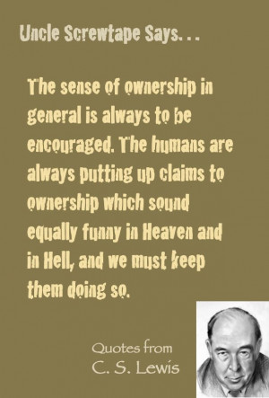 Lewis quote. Screwtape on fostering a sense of ownership.