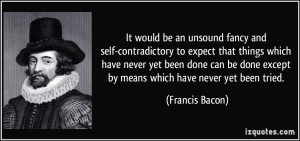 It would be an unsound fancy and self-contradictory to expect that ...