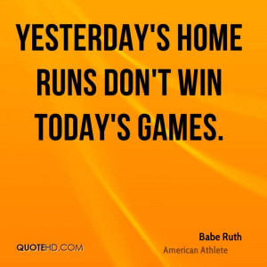Yesterdays Home Runs Dont Win Todays Games