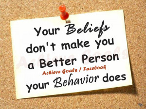 Your Beliefs don't make you a Better Person..