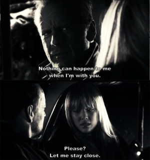 ... me when I’m with you. Please? Let me stay close. - Sin City (2005