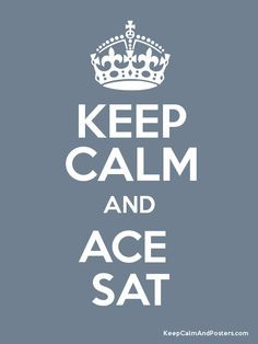 Keep Calm and ACE the #SAT : Oh the dreaded SAT test! But don't worry ...