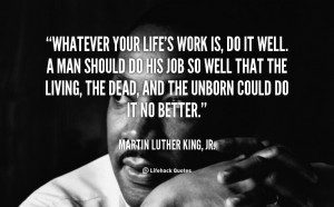 quote-Martin-Luther-King-Jr.-whatever-your-lifes-work-is-do-it-100774 ...