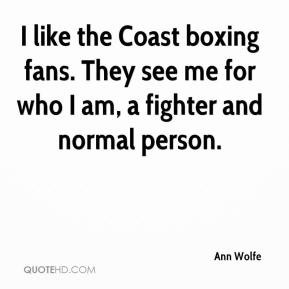 ... wolfe-quote-i-like-the-coast-boxing-fans-they-see-me-for-who-i-am.jpg