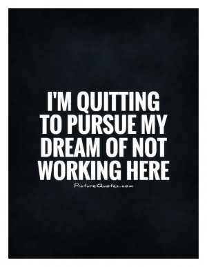 Work Quotes Funny Work Quotes Job Quotes I Hate My Job Quotes Quitting ...