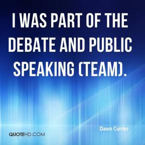Dawn Currier - I was part of the debate and public speaking (team).