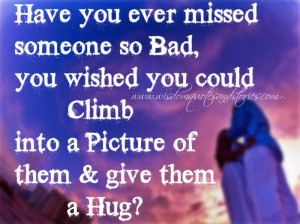 have you missed someone so bad ? - Wisdom Quotes and Stories