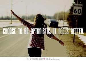Positive Quotes Optimistic Quotes Feel Good Quotes Choose Quotes