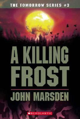 Killing Frost (The Tomorrow Series #3) by John Marsden (1995)