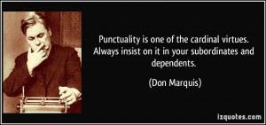 ... Always insist on it in your subordinates and dependents. - Don Marquis