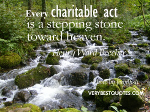 ... Quotes ~ Every charitable act is a stepping stone toward heaven