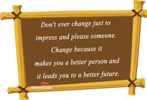 Don’t Ever Change Just to Impress and Please Someone ~ Future Quote