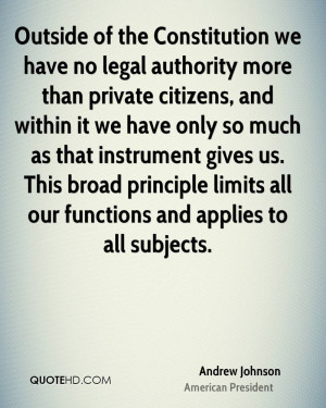 Outside of the Constitution we have no legal authority more than ...