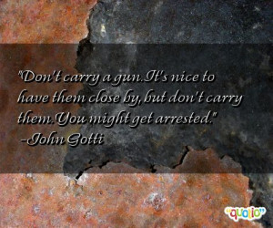 don t carry a gun it s nice to have them close by but don t carry them ...