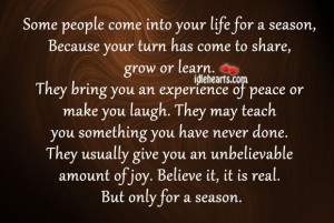 people come into your life for a season because your turn has come ...