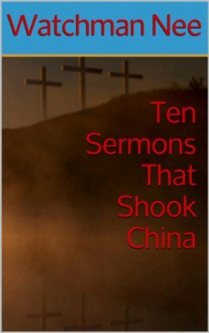 Ten Sermons That Shook China by Watchman Nee, http://www.amazon.com/dp ...