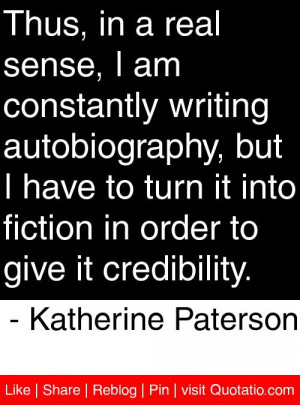 ... order to give it credibility katherine paterson # quotes # quotations