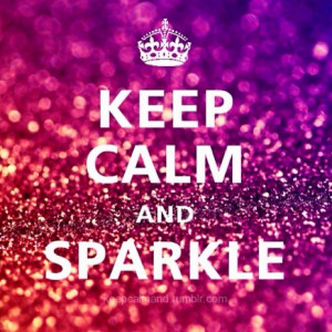 Keep calm and sparkle :3