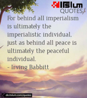 For Behind All Imperialism Is Ultimately The Imperialistic Individual
