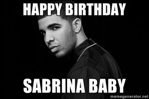 Happy Birthday Sabrina baby - Drake quotes | Meme Generator