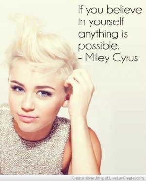 ... in yourself anything is possible. #Miley #Cyrus #quote #inspiring