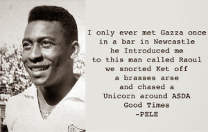 ... time Pele met Gazza and Raoul Moat in a bar in Newcastle, Greattimes