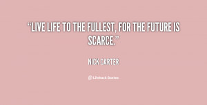 quote-Nick-Carter-live-life-to-the-fullest-for-the-69279.png