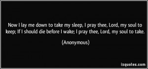 Now I lay me down to take my sleep, I pray thee, Lord, my soul to keep ...