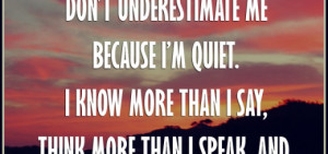 Don’t underestimate me because I’m quiet