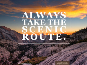 Travel Quote: “Always take the scenic route.”