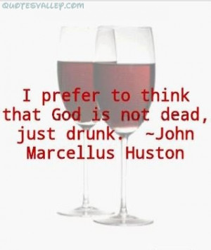 Prefer To Think, That God Is Not Dead Just Drink