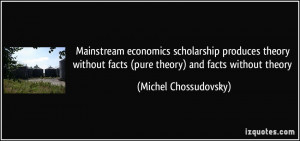 Mainstream economics scholarship produces theory without facts (pure ...