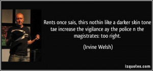 ... vigilance ay the police n the magistrates: too right. - Irvine Welsh