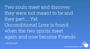 Two souls meet and discover they were not meant to be and they part ...