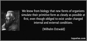 We know from biology that new forms of organisms simulate their ...