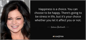 ... your choice whether you let it affect you or not. - Valerie Bertinelli