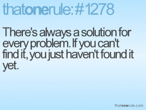 ... every problem. If you can't find it, you just haven't found it yet
