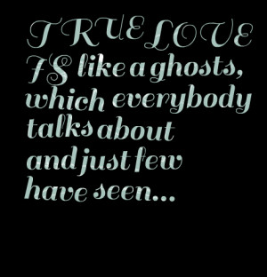 Quotes Picture: true love is like a ghosts, which everybody talks ...