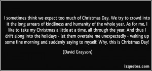 sometimes think we expect too much of Christmas Day. We try to crowd ...