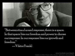 In that space lies our freedom -Viktor Frankl