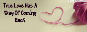 True Love Has A Way Of Coming Back Facebook Quote Cover #