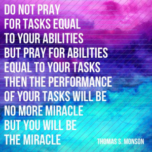 Quote from LDS prophet Thomas Monson. Image from society6. Made on ...