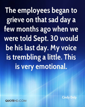 The employees began to grieve on that sad day a few months ago when we ...