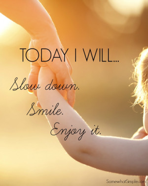 You are here: Home › Quotes › slow down smile and enjoy quote