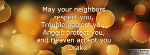 May your neighbors respect you,Trouble neglect you,Angels protect you ...